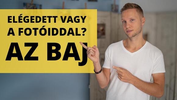 Elégedett vagy a fotóiddal? Az baj. Mondom miért.